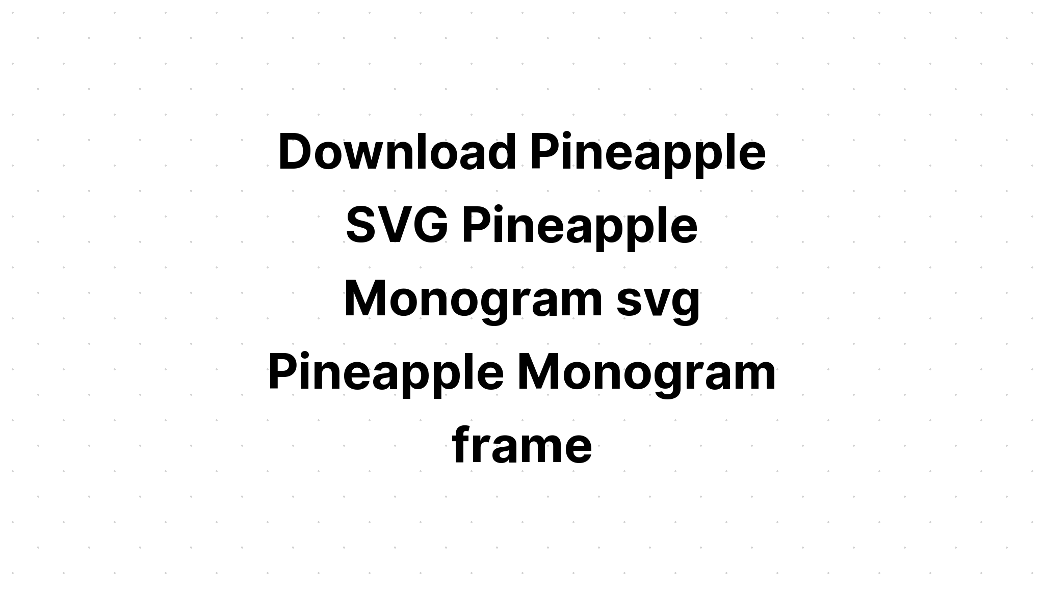 Download Pineapple Monogram Svg Free - Layered SVG Cut File